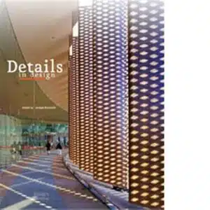DETAILS IN DESIGN: CREATIVE DETAILING BY SOME OF THE WORLDS LEADING Architects