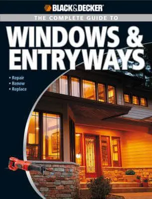 BLACK & DECKER THE COMPLETE GUIDE TO WINDOWS & ENTRYWAYS